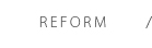 REFORM 